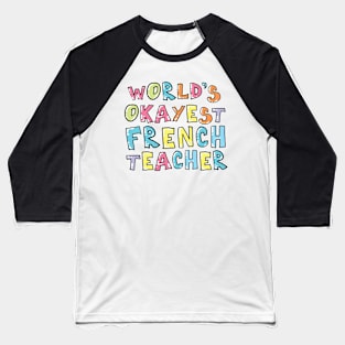 World's Okayest French Teacher Gift Idea Baseball T-Shirt